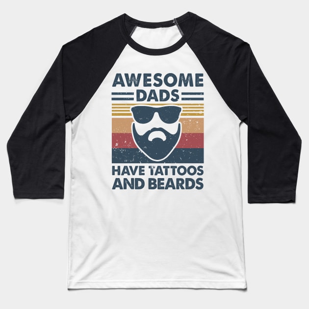 Awesome Dads Have Tattoos And Beards Baseball T-Shirt by Aratack Kinder